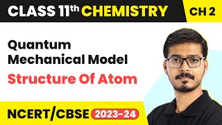 Quantum Mechanical Model  Structure Of Atom  Class 11 Chemistry Chapter 2  CBSE 202425 [upl. by Nikolos]