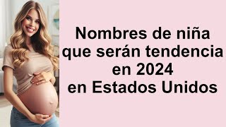 Nombres de niña en tendencia en Estados Unidos en 2024 [upl. by Yelkcub708]