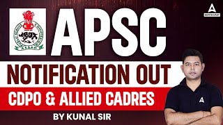 APSC New Notification 2023 OUT  APSC CDPO amp ALLIED Cadres  Full Details By Kunal Sir [upl. by Enifesoj]