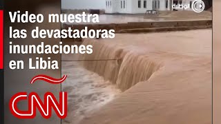 Video muestra las devastadoras inundaciones en Libia [upl. by Llener]