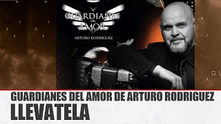 GUARDIANES DEL AMOR DE ARTURO RODRÍGUEZ  LLEVATELA  MUSICANAL [upl. by Anahsirk]