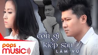 Còn Gì Kiếp Sau  Lâm Vũ  Official Music Video [upl. by Mayman]