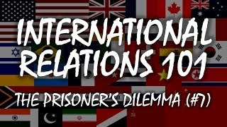 International Relations 101 7 The Prisoners Dilemma [upl. by Tarsuss496]