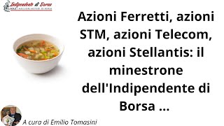 Azioni Ferretti azioni STM Telecom Stellantis il minestrone dellIndipendente di Borsa [upl. by Waldemar]