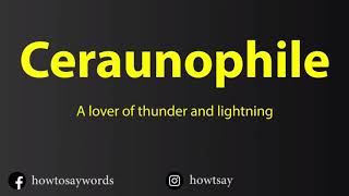 How To Pronounce Ceraunophile  A lover of thunder and lightning [upl. by Eniwtna]