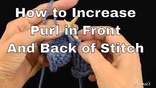 How to Increase in Knitting  Purl in Front and Back of Stitch  An Annie’s Tutorial [upl. by Holmun]