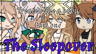 Treated like a baby  Gacha  Part 1  The sleepover [upl. by Seraphine]