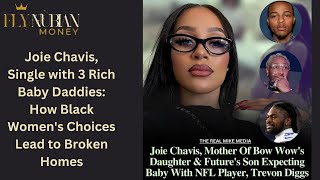 Joie Chavis Single with 3 Rich Baby Daddies How Black Womens Choices Lead to Broken Homes [upl. by Eycats]