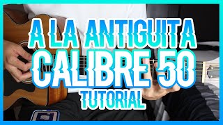 A LA ANTIGÜITA  CALIBRE 50 TUTORIAL DE GUITARRA [upl. by Mandler903]