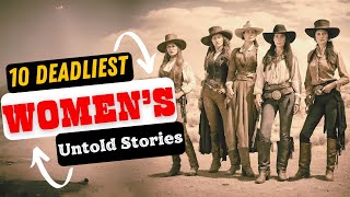 10 Deadliest Womens Untold Stories of Frontier Legends  Women of the Wild West [upl. by Cobb]