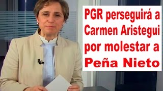 PGR persigue a Carmen Aristegui y más de Nochixtlán [upl. by Adnaval]