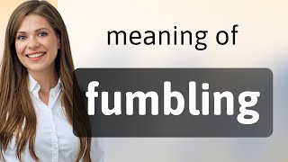 Fumbling — meaning of FUMBLING [upl. by Aser]