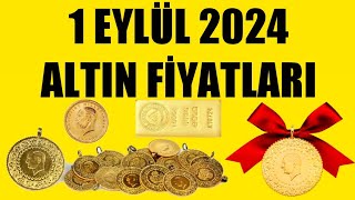 1 EYLÜL 2024  ALTIN FİYATLARI TÜM ÇEŞİTLER  GRAM ÇEYREK YARIM TAM BİLEZİK ATA REŞAT ONS [upl. by Gibun]