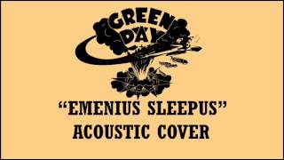 Green Day  Emenius Sleepus Acoustic Cover [upl. by Esirehc]