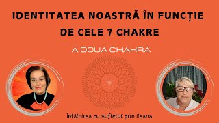 IDENTITATEA NOASTRĂ ÎN FUNCȚIE DE CELE 7 CHAKRE  A DOUA CHAKRA emotional energie [upl. by Osman]