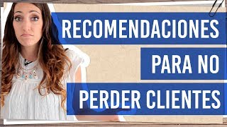 Cómo no perder clientes Mis recomendaciones para fidelizar clientes [upl. by Nicoline]