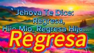 Jehova Te Dice Regresa Hijo Mio Regresa Hijo… [upl. by Wenger902]