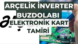 Arçelik inverter buzdolabı elektronik kart tamiri kompresör çalışmıyor dolap soğutmuyor arızası [upl. by Anifur]