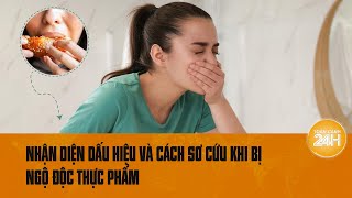 Từ vụ 48 du khách bị ngộ độc tại Mũi Né Nhận diện dấu hiệu và cách sơ cứu ngộ độc  Toàn cảnh 24h [upl. by Ahseila]