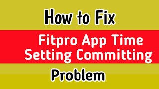 Fix Fitpro Time Setting Committing Problem  Fitpro Time Setting Committing  Fitpro Time Committing [upl. by Auqinaj485]