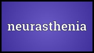 Neurasthenia Meaning [upl. by Ziul187]