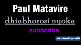 Paul Matavire  Dhiabhorosi Nyoka [upl. by Dirgis603]