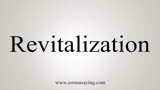 How To Say Revitalization [upl. by Ajed]