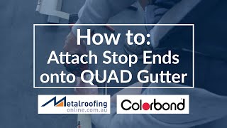 How to Attach COLORBOND® Stop Ends onto Quad Gutter  Metal Roofing Online [upl. by Eiggam]