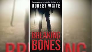 Breaking Bones by Robert White 🎧📖 Mystery Thriller amp Suspense Audiobook [upl. by Honna]