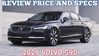 New 2025 Volvo S90  Review Price And Specs [upl. by Katya]