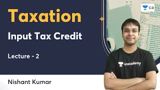 L2  Input Tax Credit  Taxation  Nishant Kumar  Unacademy CA [upl. by Nairot]