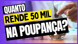 QUANTO RENDE 50 MIL REAIS NA POUPANÇA [upl. by Rosamund297]