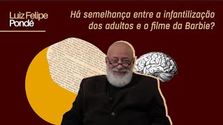 Há semelhança entre a infantilização dos adultos e o filme da Barbie  Luiz Felipe Pondé [upl. by Akehsar]