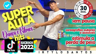 SUPER AULÃO de DançaRitmos  Hits TIKTOK e Sucessos do Momento 2022  30 Minutos SEM PAUSA [upl. by Ahsinyd434]