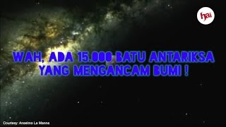 Wah Ada 15000 Batu Antariksa yang Mengancam Bumi [upl. by Enileme]