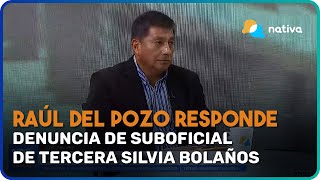 🚨 Raúl del Pozo coronel PNP responde denuncia de suboficial de tercera Silvia Bolaños [upl. by Laurita]