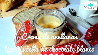 Crema de avellanas TIPO NUTELLA o NOCILLA BLANCA Crema de avellanas con chocolate blanco [upl. by Brenna]