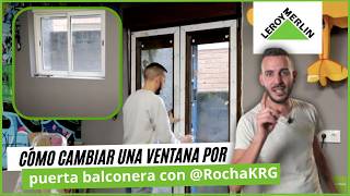 Cómo cambiar una ventana por una puerta balconera con RochaKRG  LEROY MERLIN [upl. by Idihc]