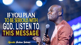 IF YOU PLAN TO BE SERIOUS WITH GOD LISTEN TO THIS MESSAGE  APOSTLE JOSHUA SELMAN [upl. by Sorel]