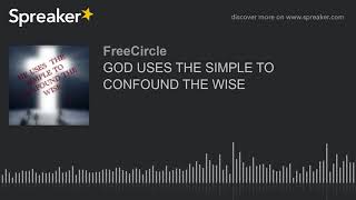 GOD USES THE SIMPLE TO CONFOUND THE WISE [upl. by Glynn581]