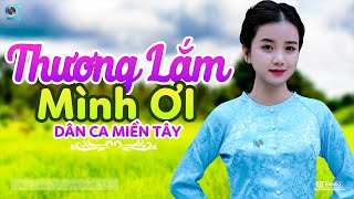 Thương Lắm Mình Ơi  LK Dân Ca Miền Tây 2023 Nhạc Trữ Tình Quê Hương Chọn Lọc  Dân Ca Miền Tây [upl. by Ised]