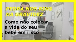 Pedra nos rins na gravidez como não colocar a vida do seu bebê em risco [upl. by Helsie]