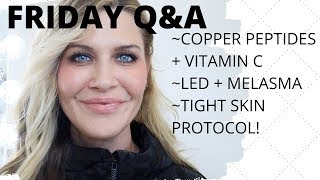 FRIDAY QampA  Copper Peptides and Vitamin C  LED and Melasma  Tighter skin PROTOCOL [upl. by Cosette20]