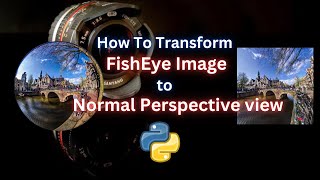 How to Transform Fisheye Image Different Lenses amp Formats to Normal Perspective View  PYTHON [upl. by Saddler]