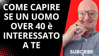 COME CAPIRE SE UN UOMO OVER 40 è INTERESSATO A TE amoreover40 relazionisentimentali [upl. by Victoria]