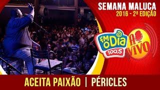 Aceita paixão  Péricles Ao Vivo Semana Maluca [upl. by Aihsetan]