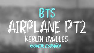 BTS  Airplane pt2 Cover Español  Keblin Ovalles [upl. by Atteuqahc]