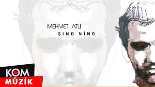 Mehmet Atlı  Şino Nîno Official Audio © Kom Müzik [upl. by Hsizan412]