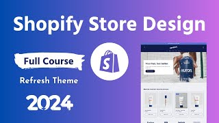 Shopify Store Design Full Course 2024 with Refresh Theme 💻 Step by Step Guideline for Beginners [upl. by Nniuqal846]