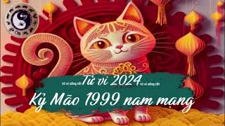 Tử vi tuổi Kỷ Mão 1999 nam mạng năm 2024 [upl. by Niawtna]